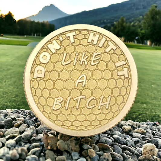 "Don't Hit It Like A Bitch" CNC Machined Laser Engraved Solid Brass Golf Ball Marker
