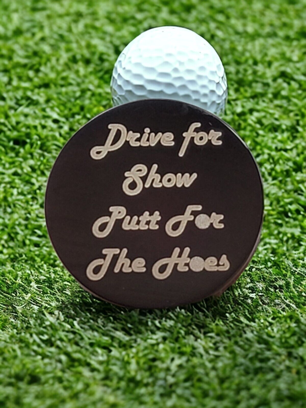 "Drive for Show Putt for the Hoes" Laser Engraved Stainless Steel Novelty Golf Ball Marker