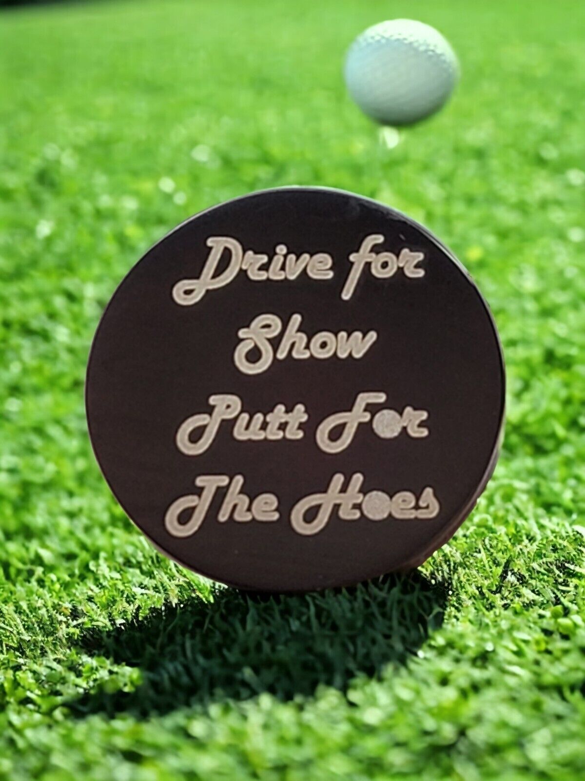 "Drive for Show Putt for the Hoes" Laser Engraved Stainless Steel Novelty Golf Ball Marker